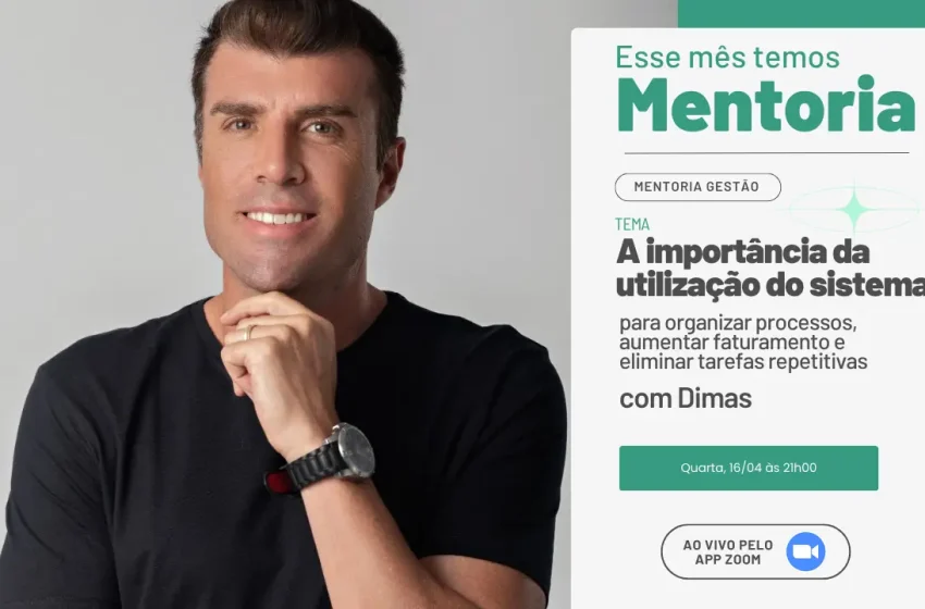  Mentoria de Abril: A importância da utilização do sistema